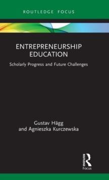 Entrepreneurship Education : Scholarly Progress and Future Challenges