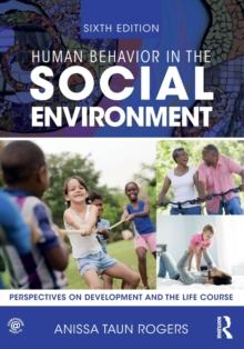 Human Behavior in the Social Environment : Perspectives on Development and the Life Course