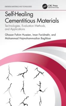 Self-Healing Cementitious Materials : Technologies, Evaluation Methods, and Applications