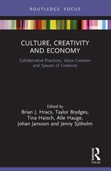 Culture, Creativity and Economy : Collaborative Practices, Value Creation and Spaces of Creativity