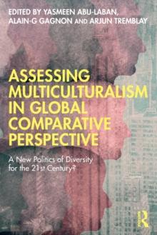 Assessing Multiculturalism in Global Comparative Perspective : A New Politics of Diversity for the 21st Century?