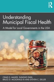 Understanding Municipal Fiscal Health : A Model for Local Governments in the USA