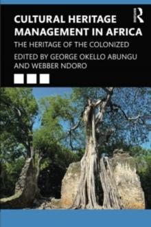 Cultural Heritage Management in Africa : The Heritage of the Colonized