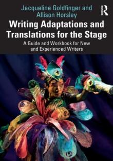 Writing Adaptations and Translations for the Stage : A Guide and Workbook for New and Experienced Writers