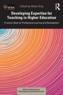 Developing Expertise for Teaching in Higher Education : Practical Ideas for Professional Learning and Development