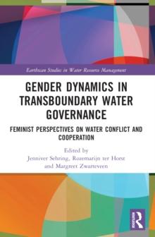 Gender Dynamics in Transboundary Water Governance : Feminist Perspectives on Water Conflict and Cooperation