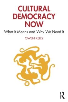 Cultural Democracy Now : What It Means and Why We Need It