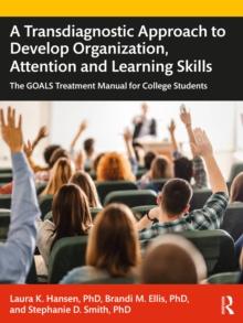 A Transdiagnostic Approach to Develop Organization, Attention and Learning Skills : The GOALS Treatment Manual for College Students