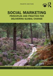 Social Marketing : Principles and Practice for Delivering Global Change