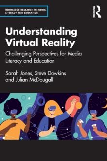 Understanding Virtual Reality : Challenging Perspectives for Media Literacy and Education