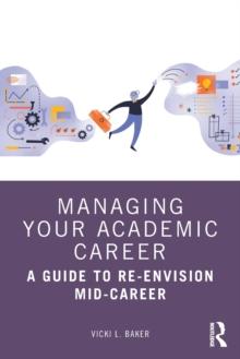 Managing Your Academic Career : A Guide to Re-Envision Mid-Career