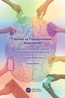 Games as Transformative Experiences For Critical Thinking, Cultural Awareness, and Deep Learning : Strategies & Resources