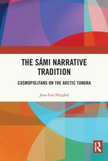 The Sami Narrative Tradition : Cosmopolitans on the Arctic Tundra