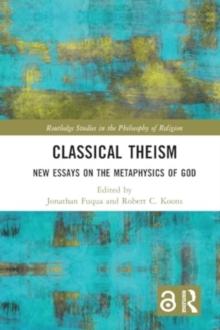 Classical Theism : New Essays on the Metaphysics of God