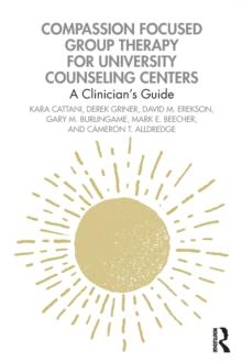 Compassion Focused Group Therapy for University Counseling Centers : A Clinicians Guide