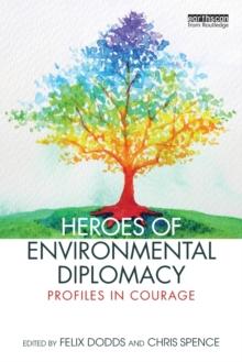 Heroes of Environmental Diplomacy : Profiles in Courage