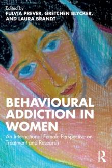 Behavioural Addiction in Women : An International Female Perspective on Treatment and Research