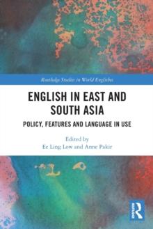 English in East and South Asia : Policy, Features and Language in Use