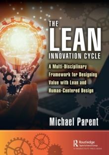 The Lean Innovation Cycle : A Multi-Disciplinary Framework for Designing Value with Lean and Human-Centered Design