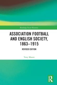 Association Football and English Society, 1863-1915 (revised edition)