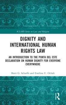 Dignity and International Human Rights Law : An Introduction to the Punta del Este Declaration on Human Dignity for Everyone Everywhere