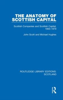 The Anatomy of Scottish Capital : Scottish Companies and Scottish Capital, 1900-1979