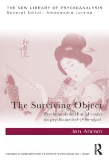 The Surviving Object : Psychoanalytic clinical essays on psychic survival-of-the-object