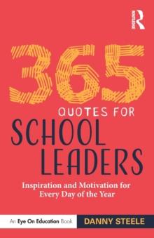 365 Quotes for School Leaders : Inspiration and Motivation for Every Day of the Year