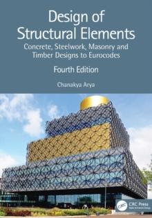 Design of Structural Elements : Concrete, Steelwork, Masonry and Timber Designs to Eurocodes