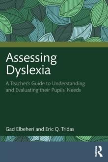 Assessing Dyslexia : A Teachers Guide to Understanding and Evaluating their Pupils Needs