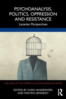 Psychoanalysis, Politics, Oppression and Resistance : Lacanian Perspectives