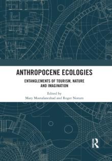 Anthropocene Ecologies : Entanglements of Tourism, Nature and Imagination