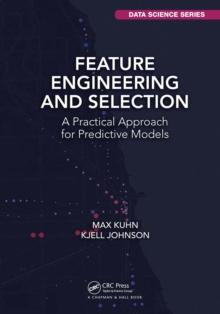 Feature Engineering and Selection : A Practical Approach for Predictive Models