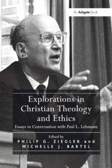 Explorations in Christian Theology and Ethics : Essays in Conversation with Paul L. Lehmann