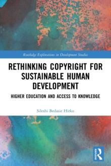 Rethinking Copyright for Sustainable Human Development : Higher Education and Access to Knowledge