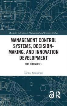 Management Control Systems, Decision-Making, and Innovation Development : The CDI Model