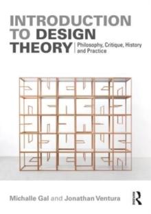 Introduction to Design Theory : Philosophy, Critique, History and Practice