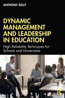 Dynamic Management and Leadership in Education : High Reliability Techniques for Schools and Universities