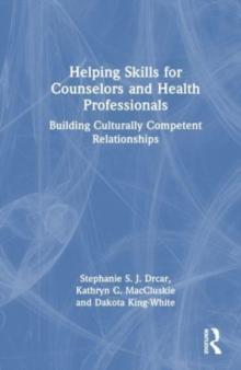 Helping Skills for Counselors and Health Professionals : Building Culturally Competent Relationships