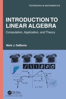 Introduction To Linear Algebra : Computation, Application, and Theory