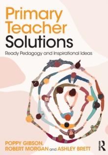 Primary Teacher Solutions : Ready Pedagogy and Inspirational Ideas