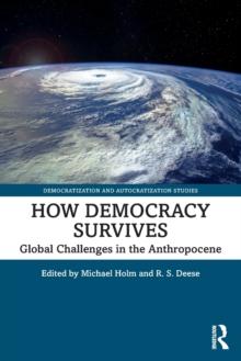 How Democracy Survives : Global Challenges in the Anthropocene