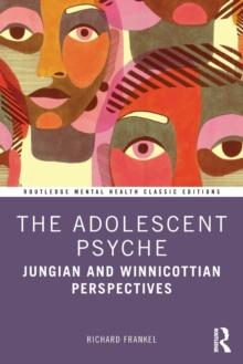 The Adolescent Psyche : Jungian and Winnicottian Perspectives