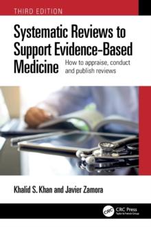 Systematic Reviews to Support Evidence-Based Medicine : How to appraise, conduct and publish reviews