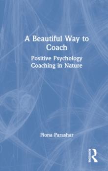 A Beautiful Way to Coach : Positive Psychology Coaching in Nature