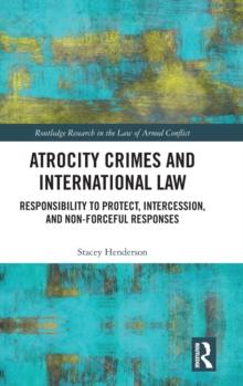 Atrocity Crimes and International Law : Responsibility to Protect, Intercession, and Non-Forceful Responses