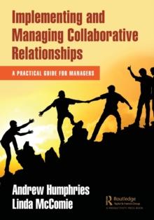 Implementing and Managing Collaborative Relationships : A Practical Guide for Managers