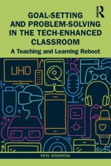 Goal-Setting and Problem-Solving in the Tech-Enhanced Classroom : A Teaching and Learning Reboot