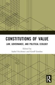 Constitutions of Value : Law, Governance, and Political Ecology