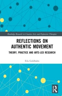 Reflections on Authentic Movement : Theory, Practice and Arts-Led Research